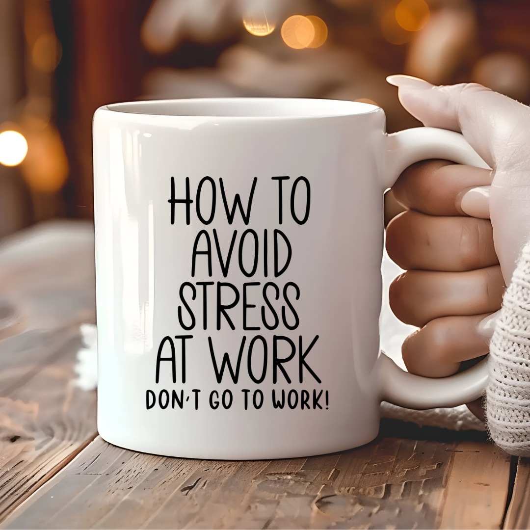 How To Avoid Stress At Work – Don’t Go To Work Mug