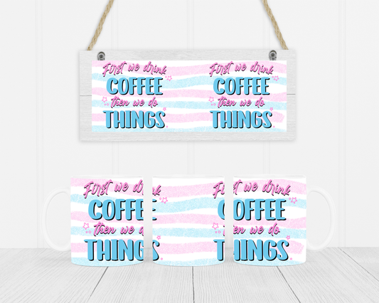 First we drink coffee Mug