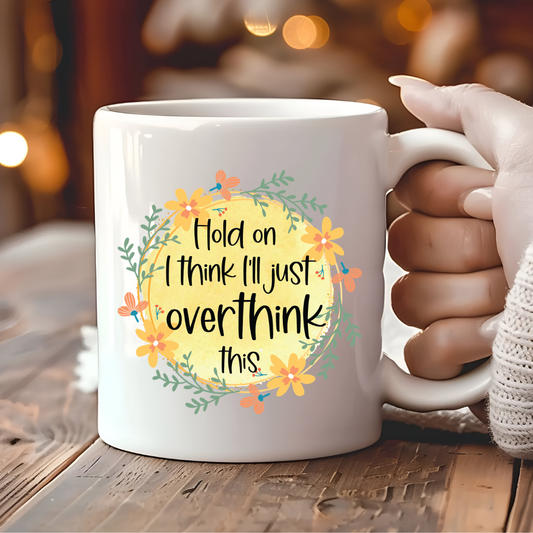 Hold On, I’ll Just Overthink This Mug