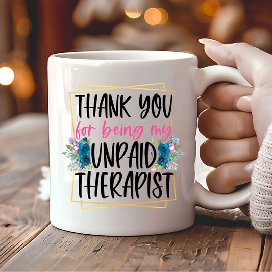 Thank You For Being My Unpaid Therapist Mug