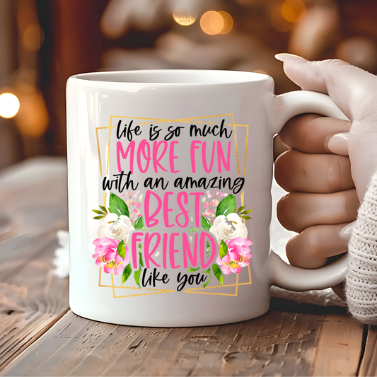 Life Is So Much More Fun With An Amazing Best Friend Like You Mug
