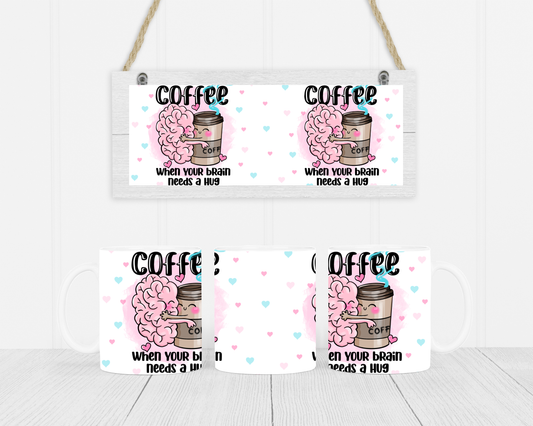 Coffee – When Your Brain Needs a Hug Mug