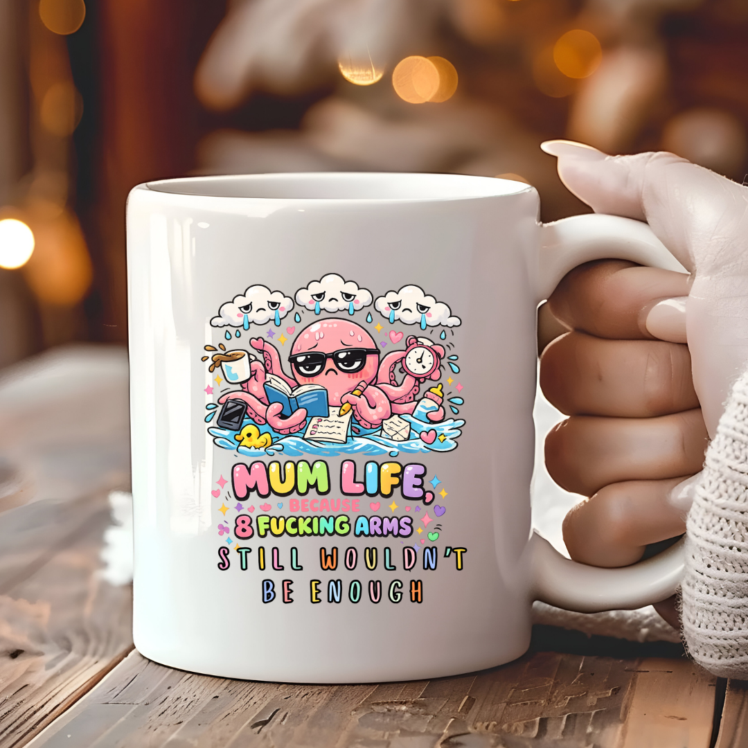 Mum Life, 8 Fking Arms Still Wouldn't Be Enough Mug