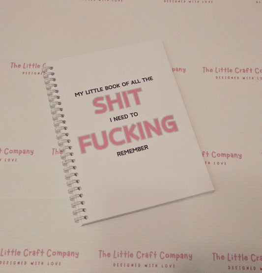 My Little Book of All the Sht I Need to F-ing Remember Notebook